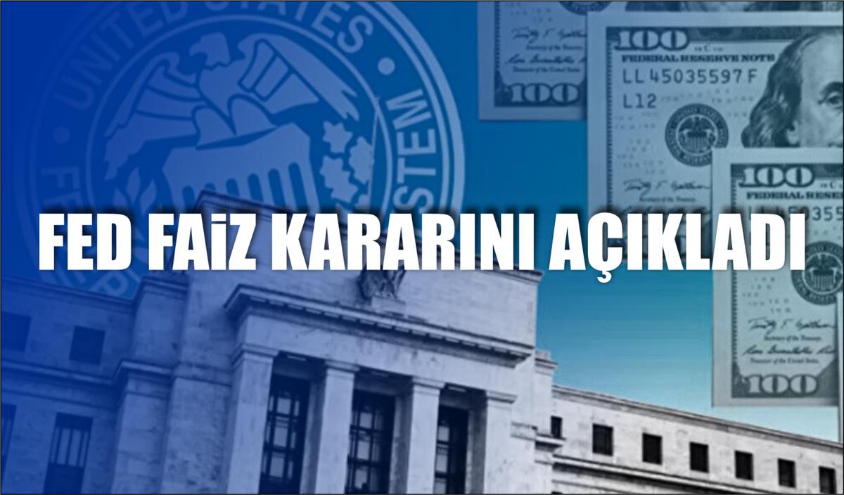 FED FAİZ KARARINI AÇIKLADI