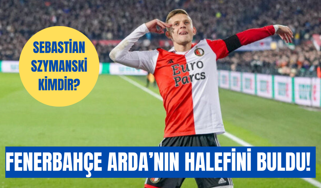 FENERBAHÇE ARDA’NIN HALEFİNİ BULDU! SEBASTİAN SZYMANSKİ KİMDİR?