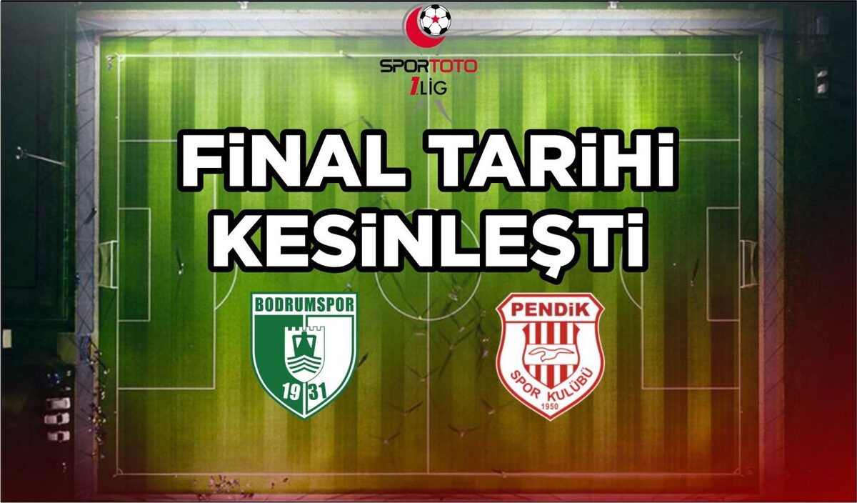 FİNAL TARİHİ KESİNLEŞTİ