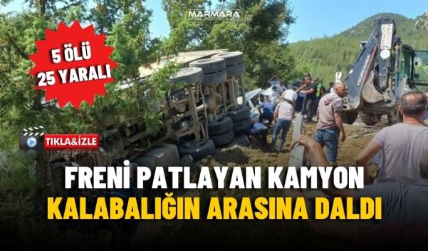 FRENİ PATLAYAN KAMYON KALABALIĞIN ARASINA DALDI: 5 ÖLÜ, 25 YARALI