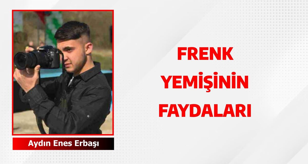 FRENK YEMİŞİNİN FAYDALARI