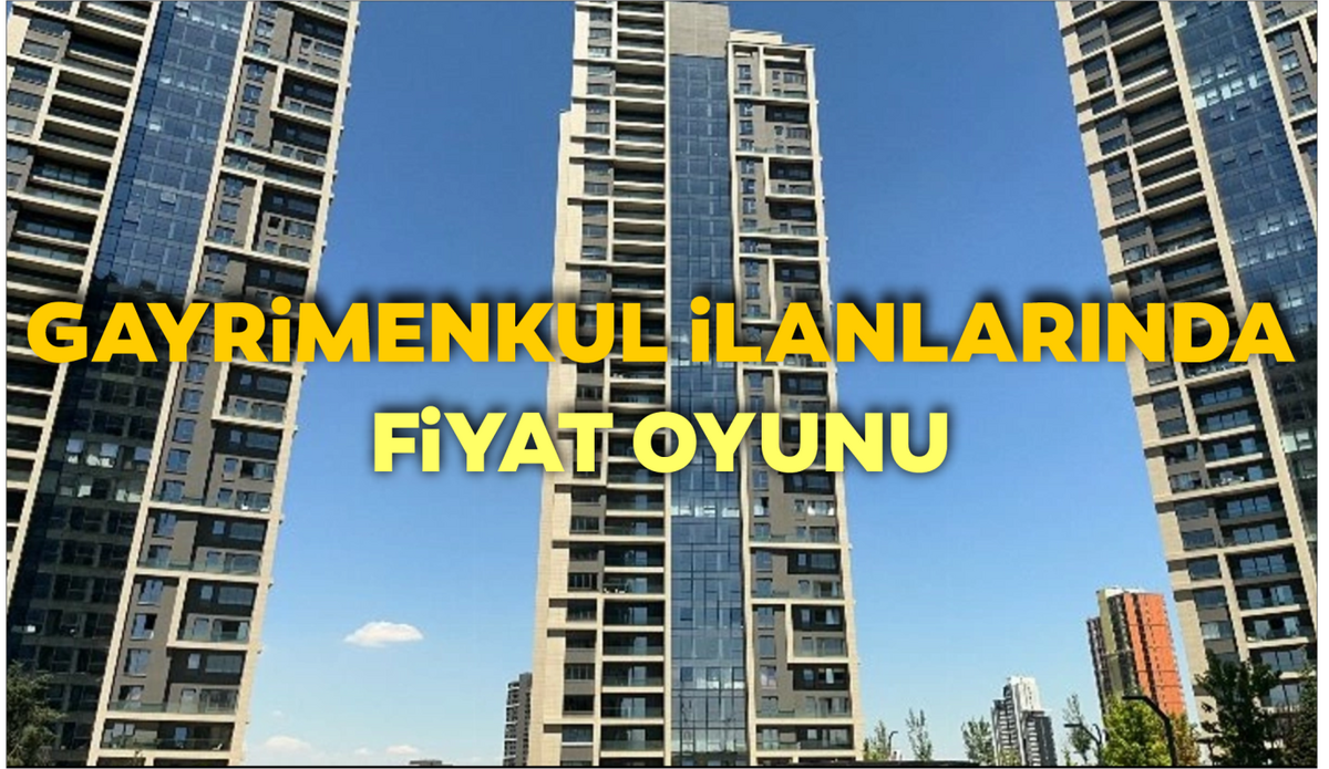 GAYRİMENKUL İLANLARINDA FİYAT OYUNU