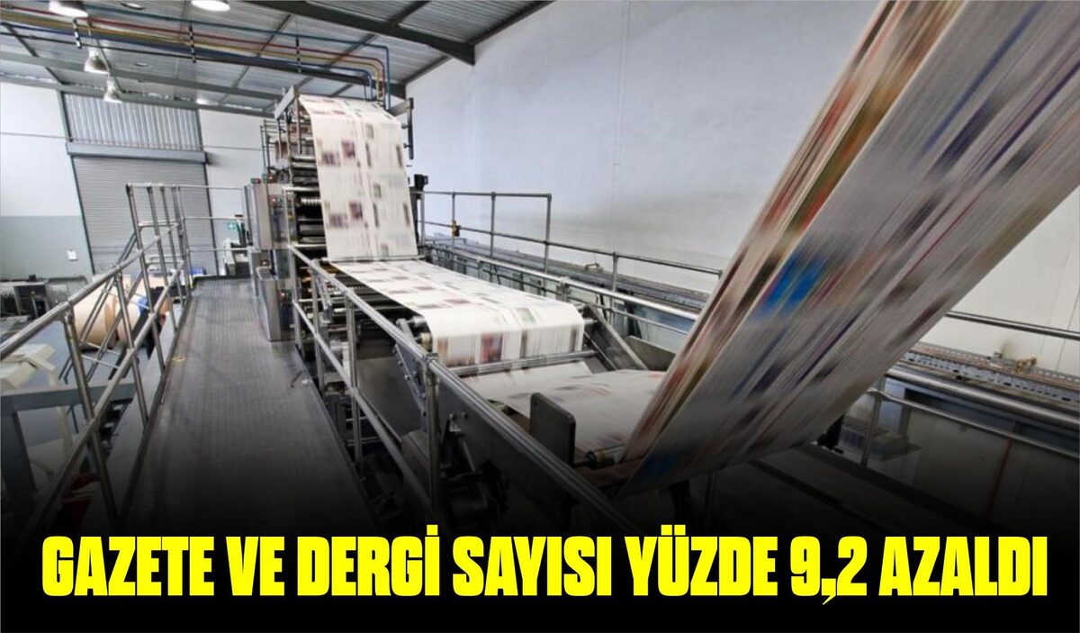 GAZETE VE DERGİ SAYISI YÜZDE 9,2 AZALDI