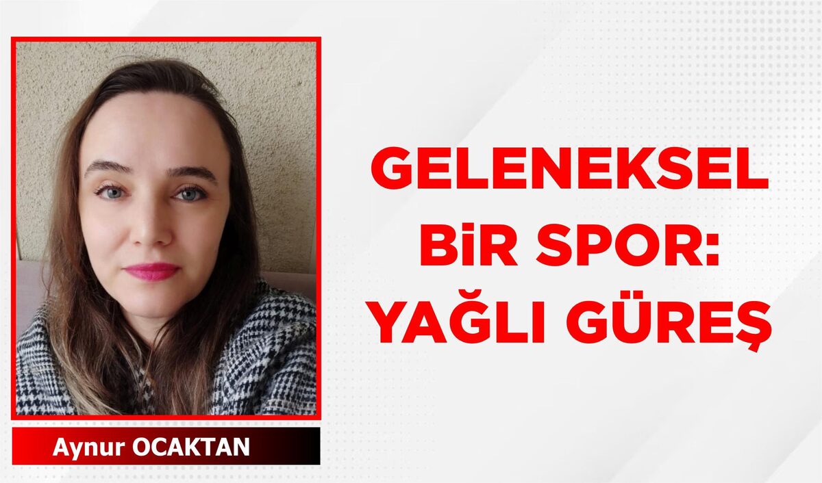 GELENEKSEL BİR SPOR: YAĞLI GÜREŞ