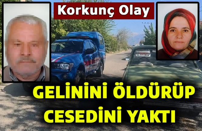 GELİNİNİ ÖLDÜRÜP, CESEDİNİ YAKTI