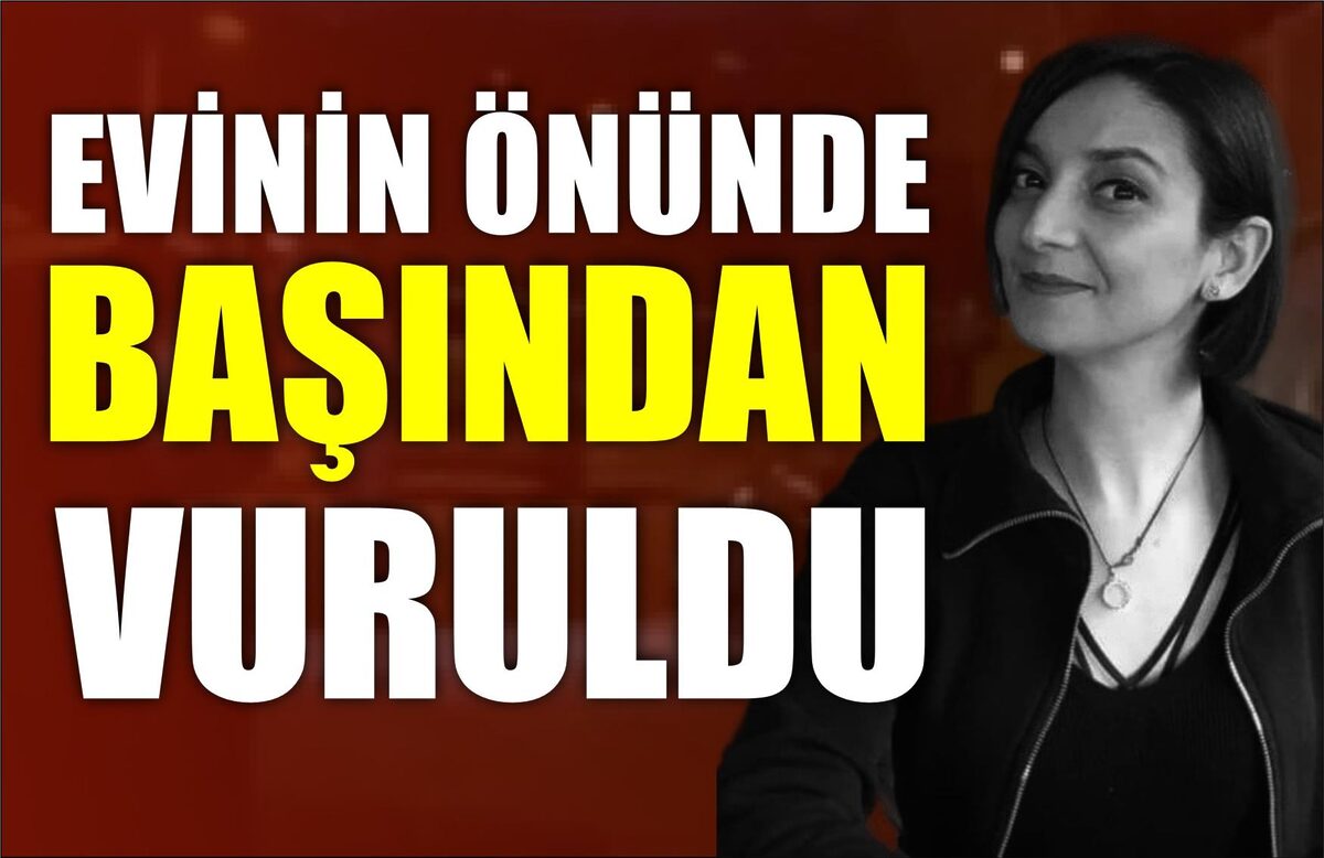 GENÇ KADIN EVİNİN ÖNÜNDE BAŞINDAN VURULDU