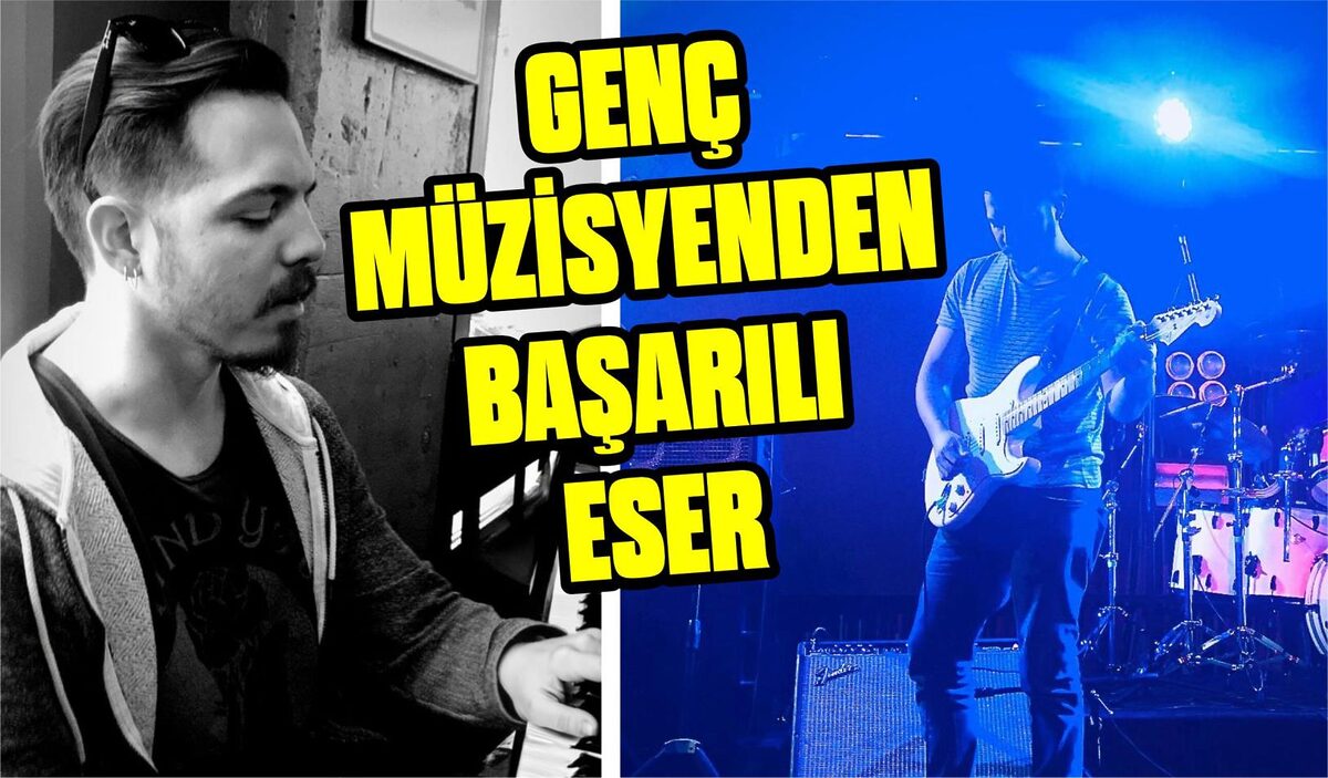 GENÇ MÜZİSYENDEN BAŞARILI ESER