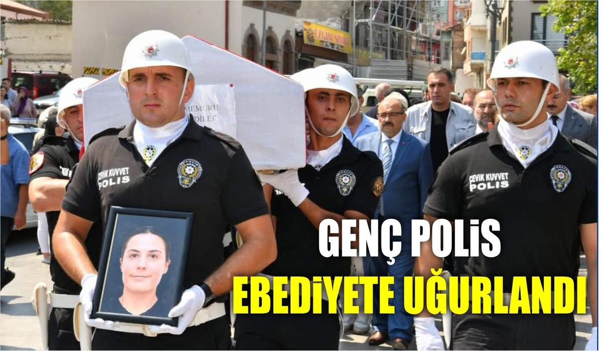 GENÇ POLİS EBEDİYETE UĞURLANDI