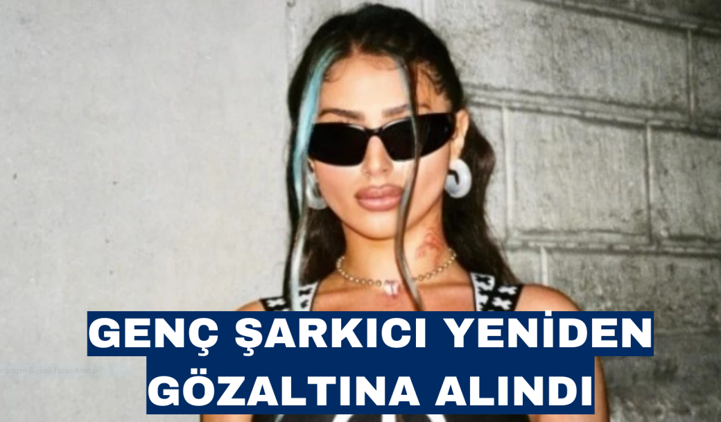 GENÇ ŞARKICI YENİDEN GÖZALTINDA