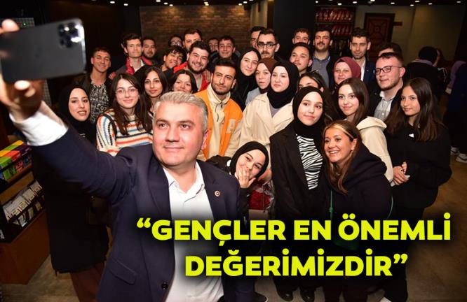 “GENÇLER EN ÖNEMLİ DEĞERİMİZDİR”