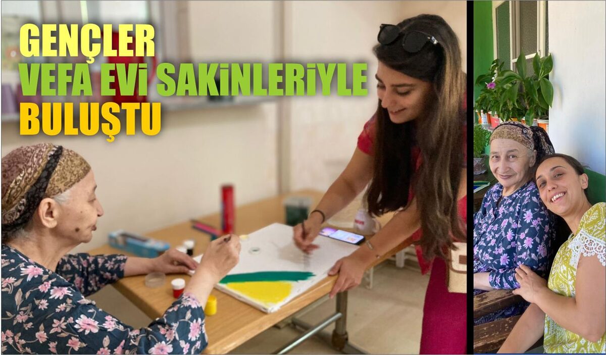 GENÇLER VEFA EVİ SAKİNLERİYLE BULUŞTU 