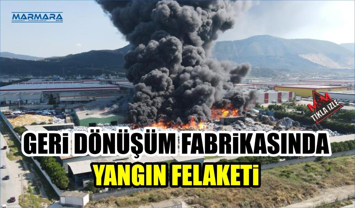 GERİ DÖNÜŞÜM FABRİKASINDA YANGIN FELAKETİ