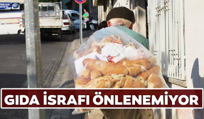 GIDA İSRAFI ÖNLENEMİYOR