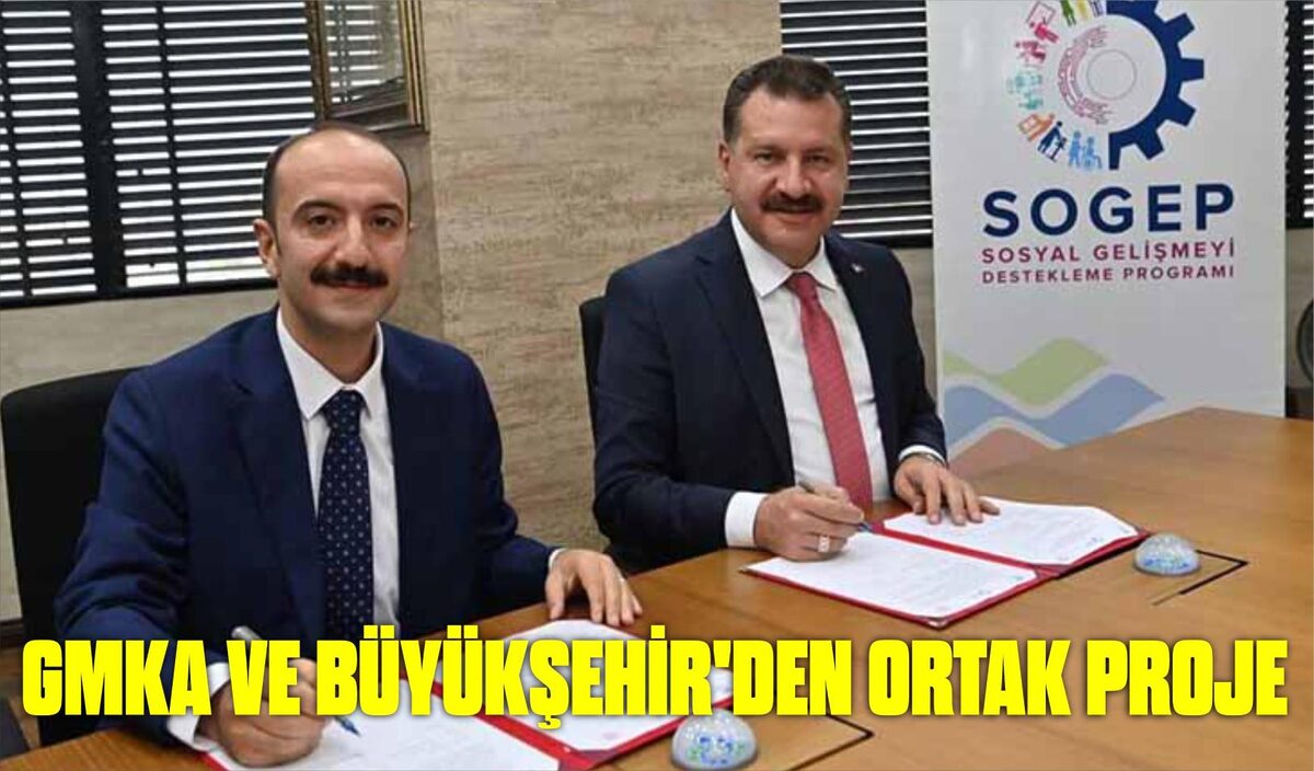 GMKA VE BÜYÜKŞEHİR’DEN ORTAK PROJE