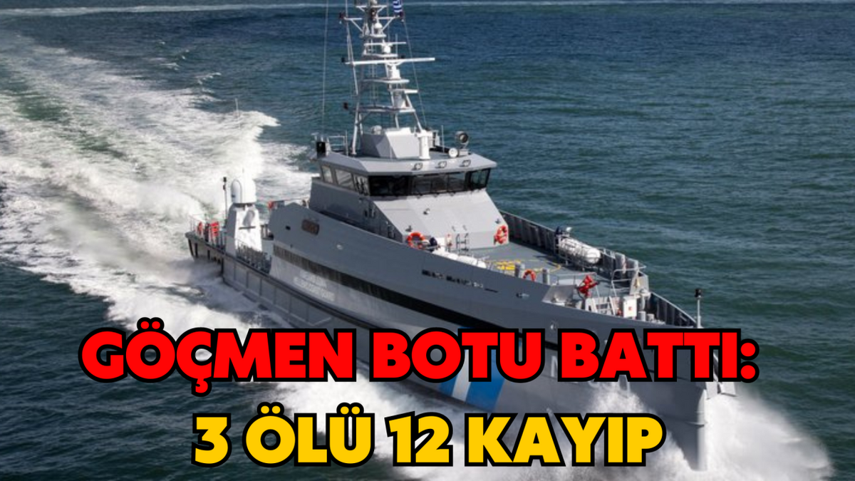 GÖÇMEN BOTU BATTI:3 ÖLÜ 12 KAYIP