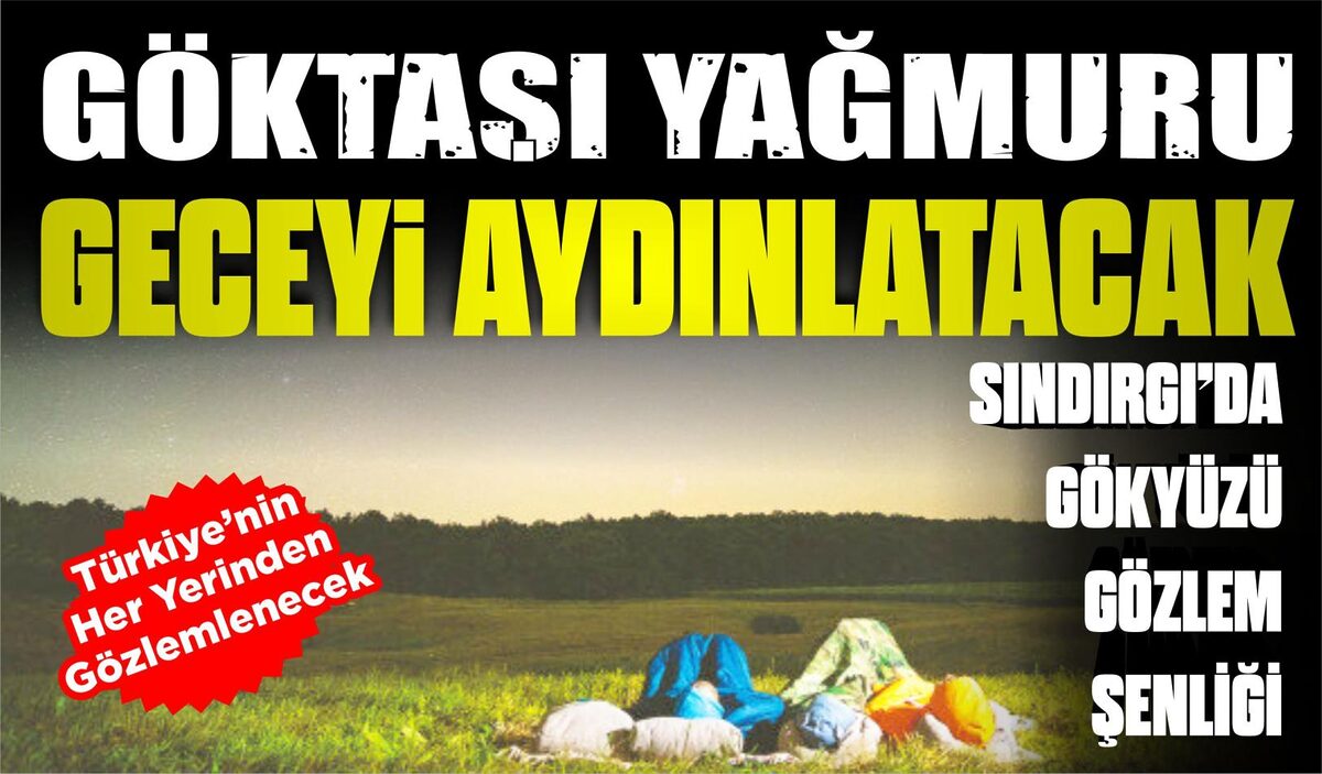 GÖKTAŞI YAĞMURU GECEYİ AYDINLATACAK