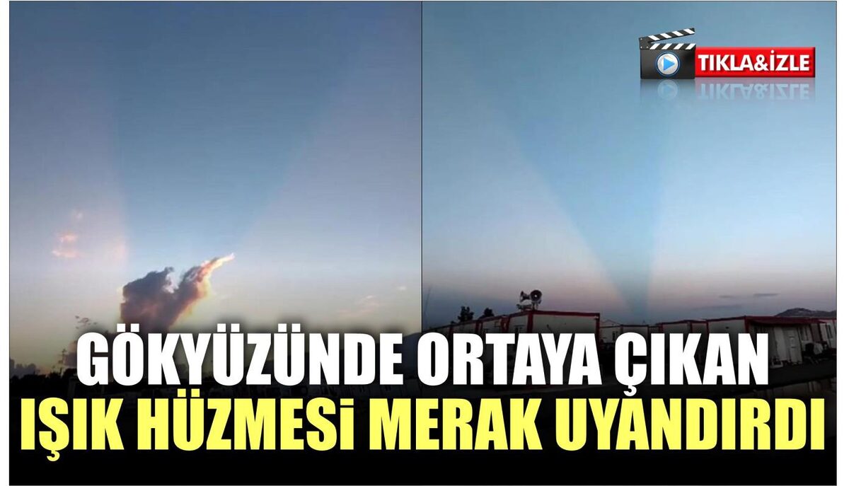 GÖKYÜZÜNDE ORTAYA ÇIKAN IŞIK HÜZMESİ MERAK UYANDIRDI