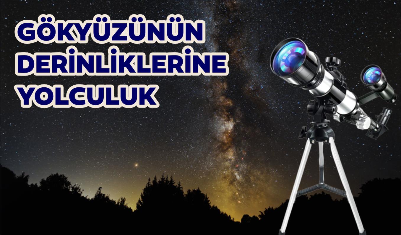 GÖKYÜZÜNÜN DERİNLİKLERİNE YOLCULUK