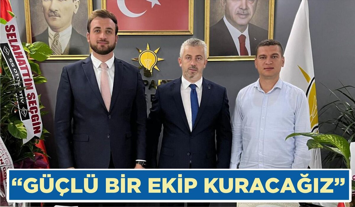  “GÜÇLÜ BİR EKİP KURACAĞIZ”