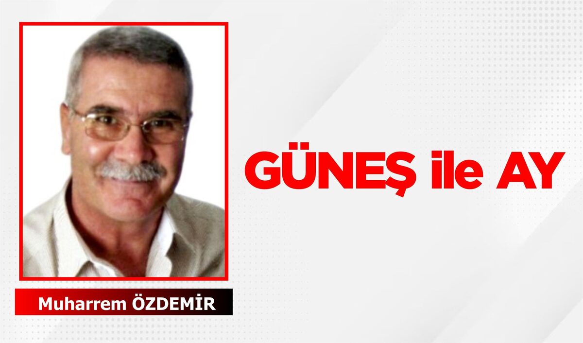 GÜNEŞ ile AY