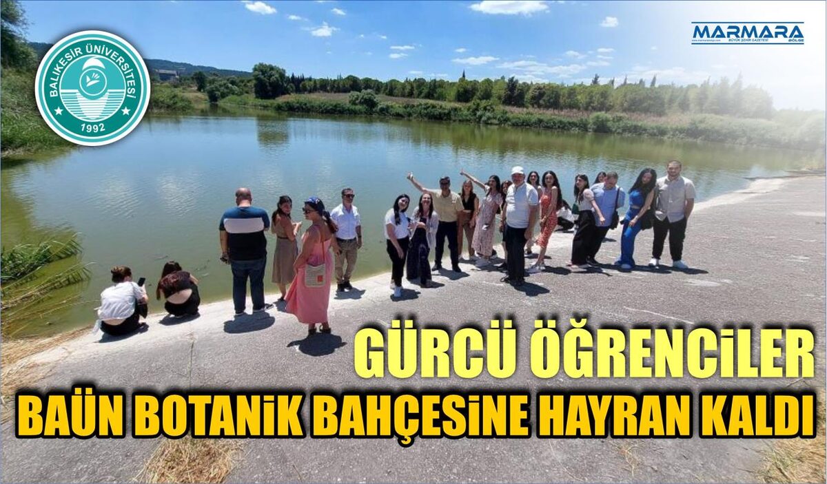 GÜRCÜ ÖĞRENCİLER BAÜN BOTANİK BAHÇESİNE HAYRAN KALDI 