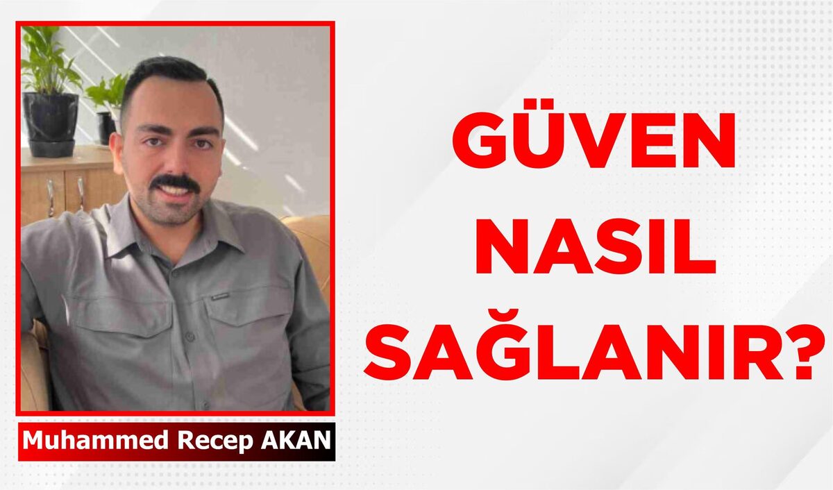 GÜVEN NASIL SAĞLANIR?