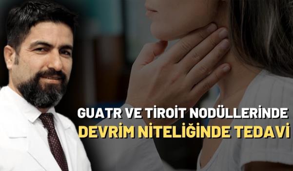 Guatr ve tiroit nodüllerinde devrim niteliğinde tedavi