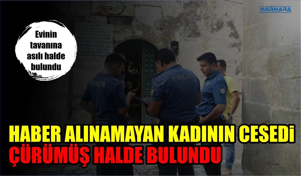 HABER ALINAMAYAN KADININ CESEDİ ÇÜRÜMÜŞ HALDE BULUNDU  