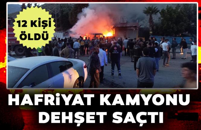 HAFRİYAT KAMYONU DEHŞET SAÇTI: 12 ÖLÜ