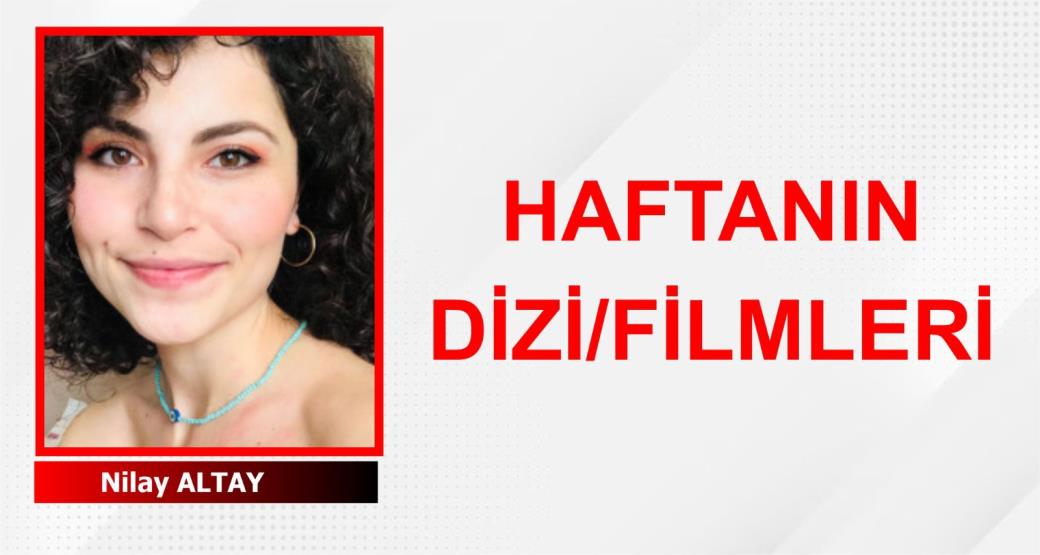 HAFTANIN DİZİ /FİLMLERİ