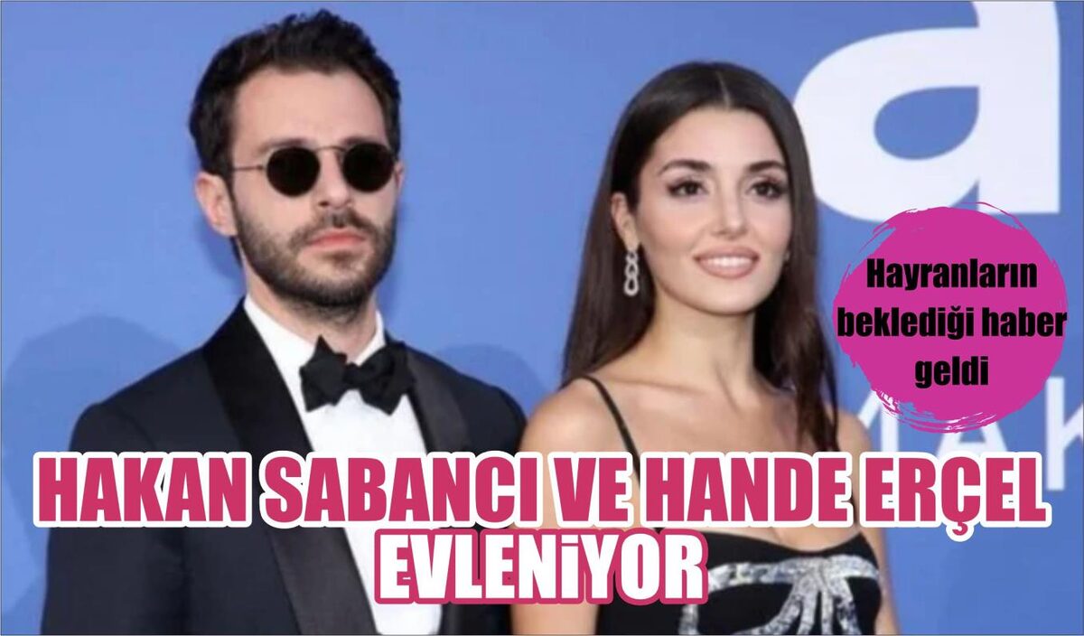 HAKAN SABANCI VE HANDE ERÇEL EVLENİYOR…