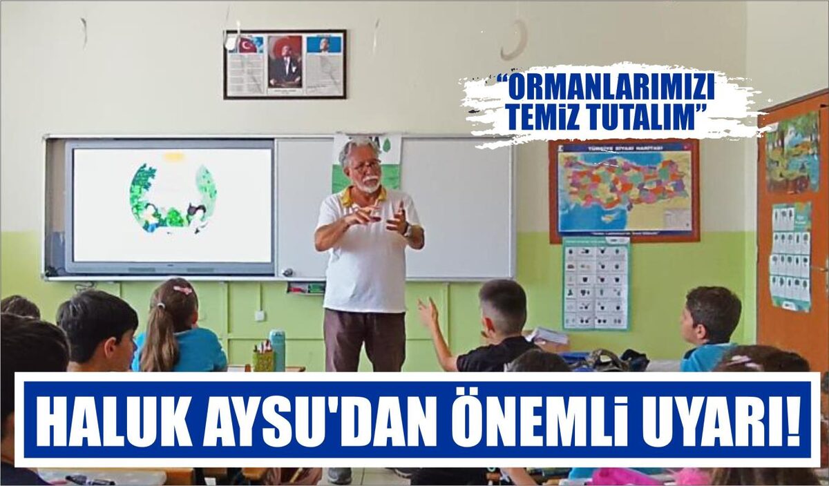 HALUK AYSU’DAN ÖNEMLİ UYARI!  “ORMANLARIMIZI TEMİZ TUTALIM”