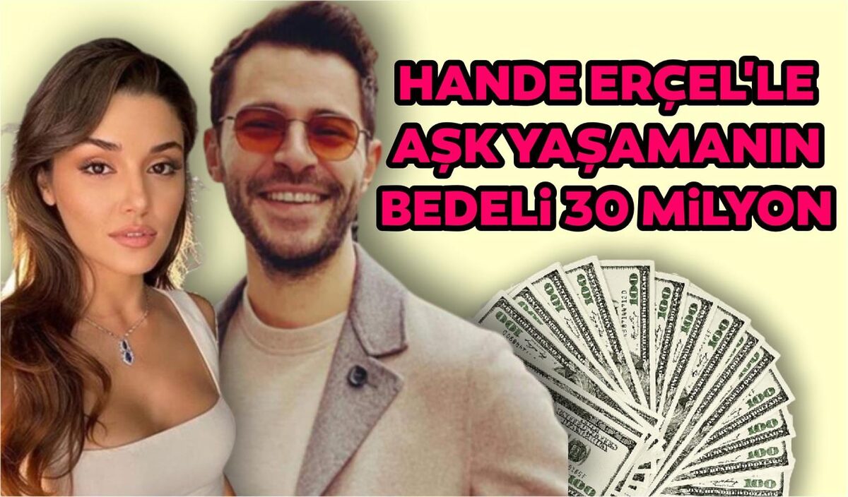 HANDE ERÇEL’LE AŞK YAŞAMANIN BEDELİ 30 MİLYON