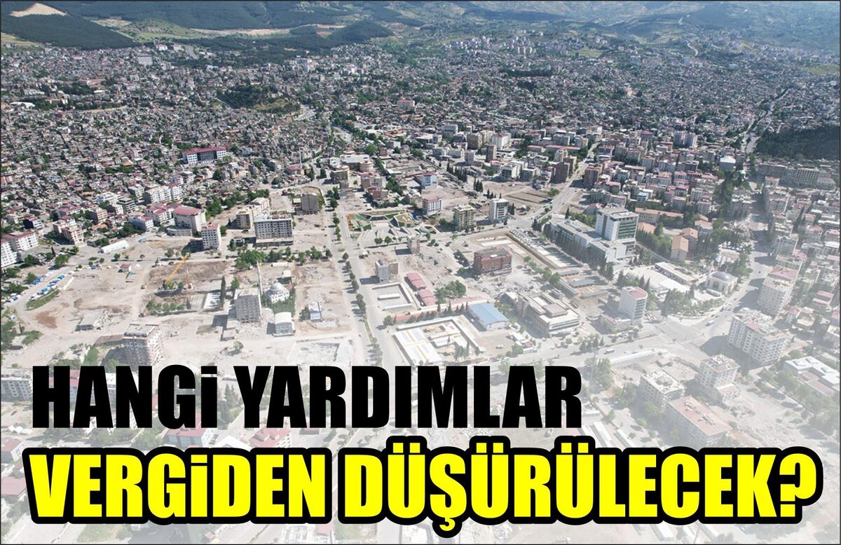 HANGİ YARDIMLAR VERGİDEN DÜŞÜRÜLECEK?