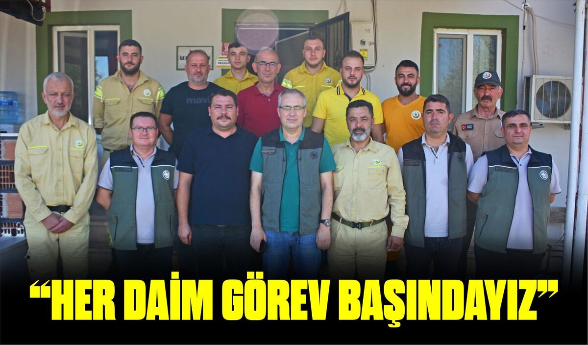 “HER DAİM GÖREV BAŞINDAYIZ”