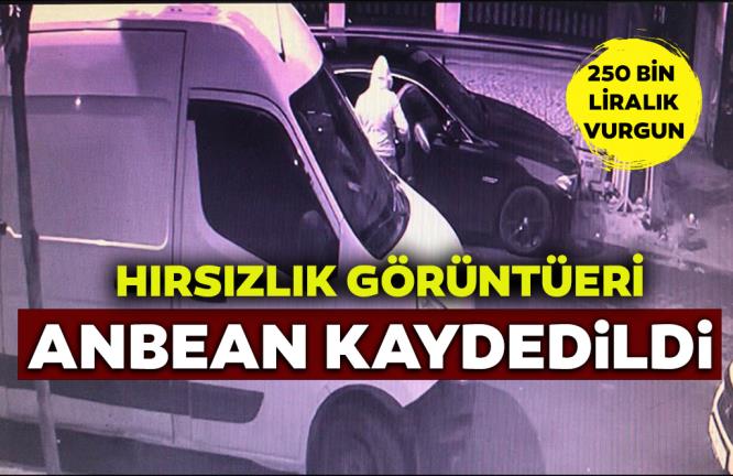 HIRSIZLIK ANI ANBEAN KAYDEDİLDİ… 250 BİN LİRALIK VURGUN