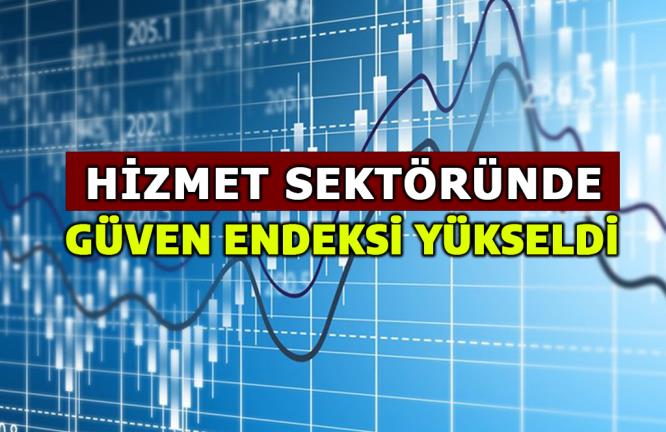 HİZMET SEKTÖRÜNDE GÜVEN ENDEKSİ YÜKSELDİ