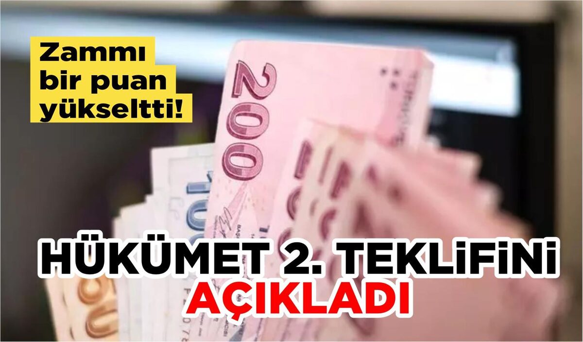 HÜKÜMET 2. TEKLİFİNİ AÇIKLADI.. ZAMMI BİR PUAN DA YÜKSELTTİ!