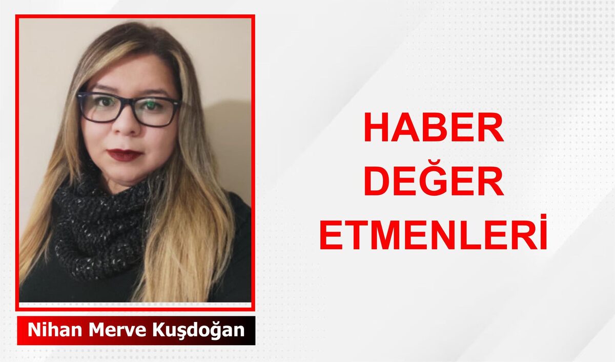 Haber Değer Etmenleri: Haber Okurken Dikkat Edilmesi Gereken Unsurlar