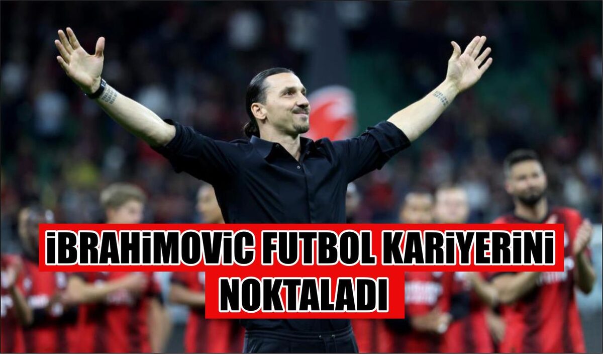 İBRAHİMOVİC FUTBOL KARİYERİNİ NOKTALADI