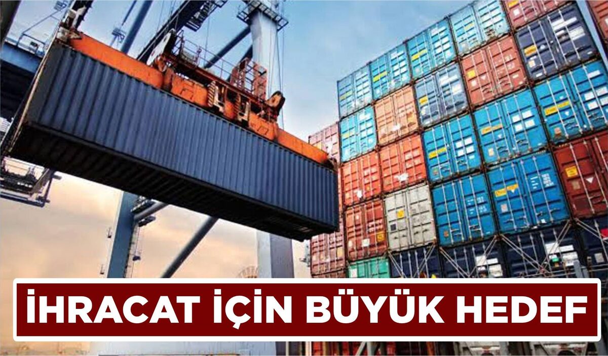 İHRACAT İÇİN BÜYÜK HEDEF