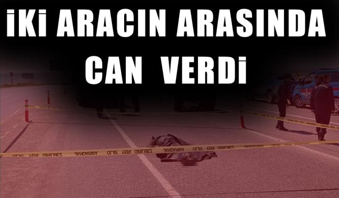 İKİ ARACIN ARASINDA CAN  VERDİ