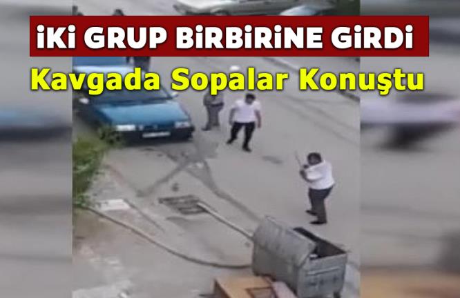 İKİ GRUP BİRBİRİNE GİRDİ