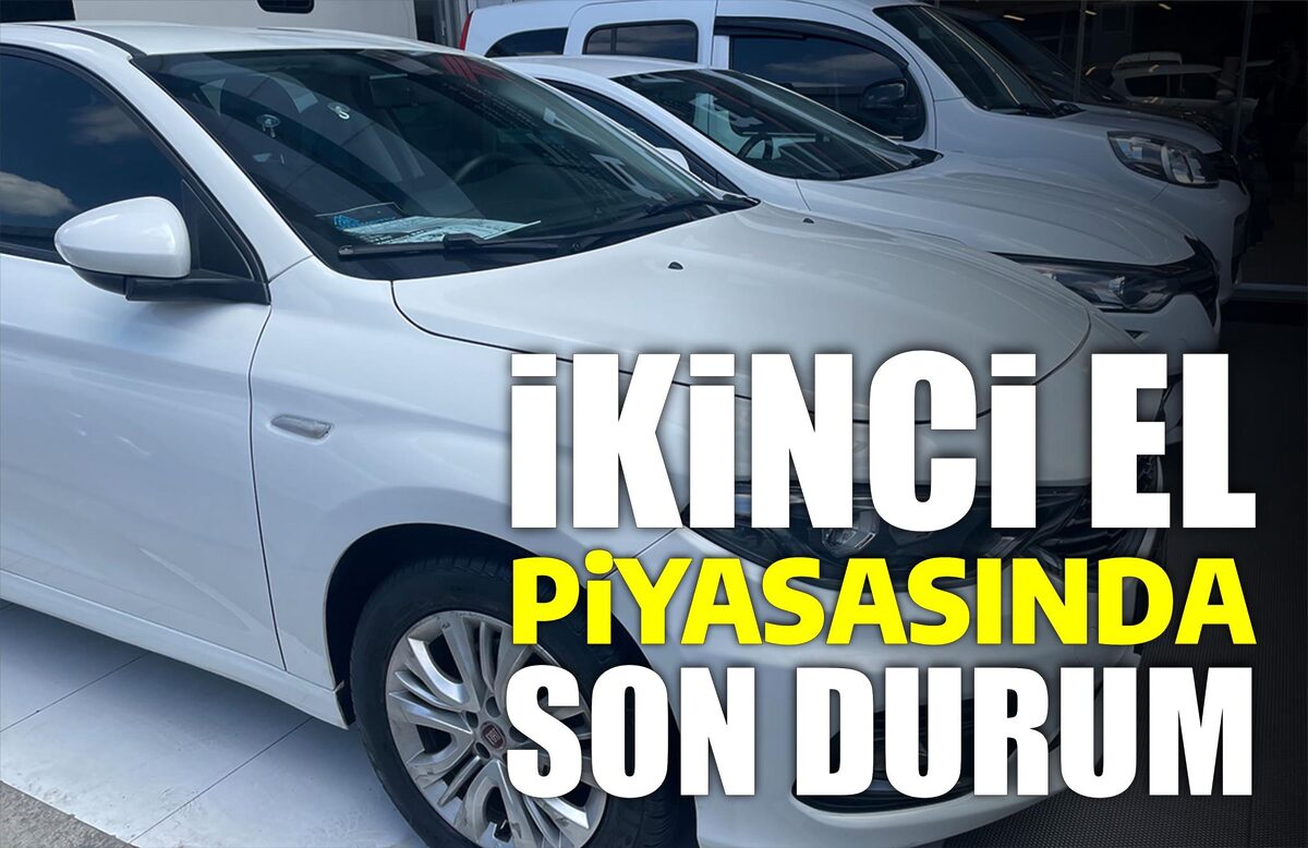 İKİNCİ EL PİYASASINDA SON DURUM