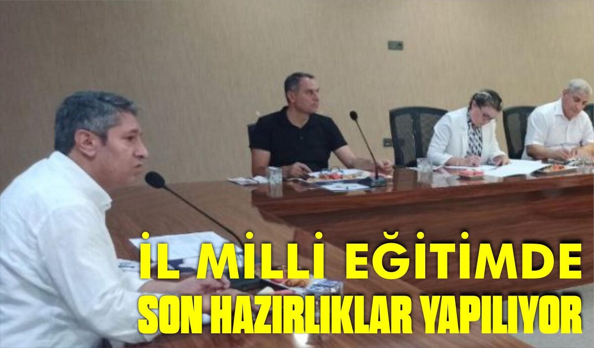 İL MİLLİ EĞİTİMDE SON HAZIRLIKLAR YAPILIYOR