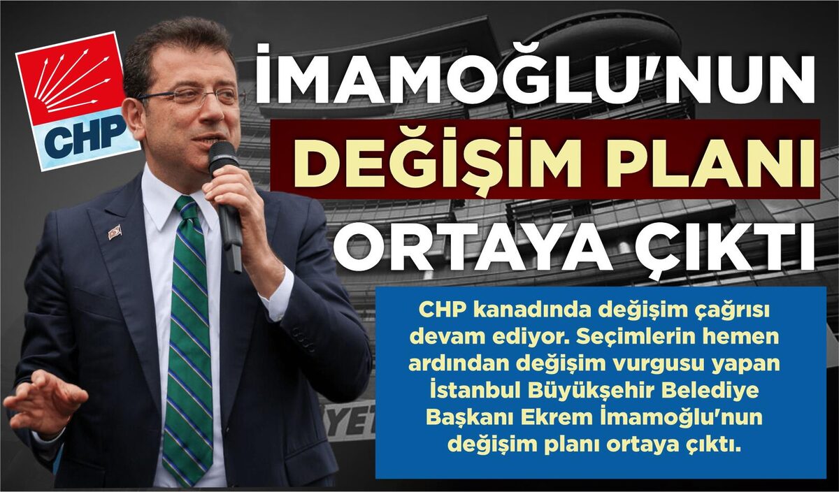 İMAMOĞLU’NUN DEĞİŞİM PLANI ORTAYA ÇIKTI