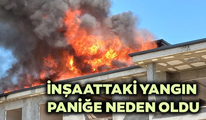 İNŞAATTAKİ YANGIN PANİĞE NEDEN OLDU