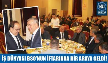 İŞ DÜNYASI BSO’NUN  İFTARINDA BİR ARAYA GELDİ!