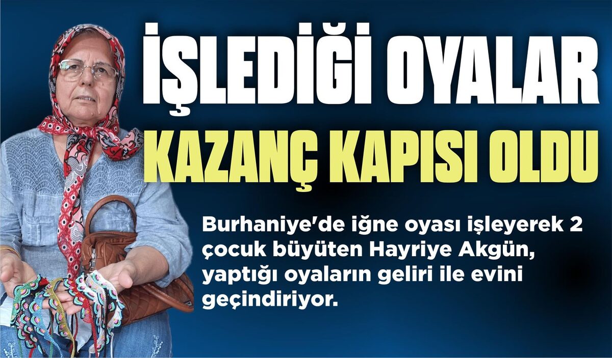 İŞLEDİĞİ OYALAR KAZANÇ KAPISI OLDU