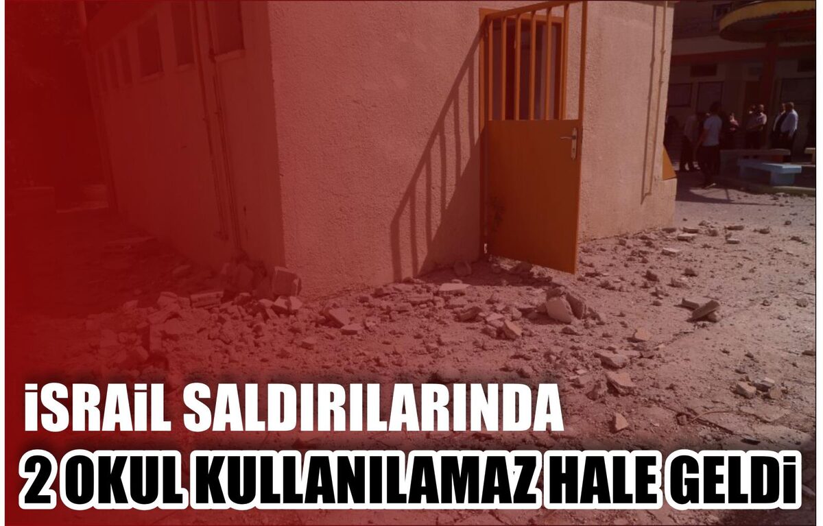 İSRAİL SALDIRILARINDA 2 OKUL KULLANILAMAZ HALE GELDİ  